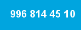 996 814 45 10
